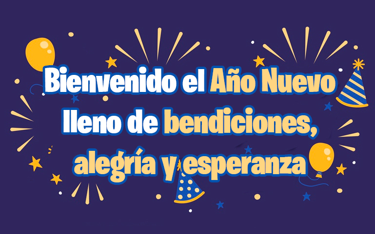 Bienvenido el año nuevo lleno de bendiciones, alegría y esperanza