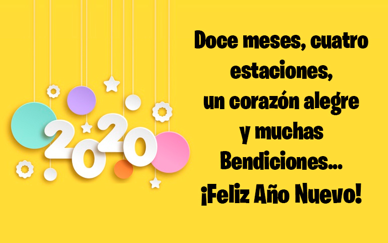 Doce meses, cuatro estaciones, un corazón alegre y muchas Bendiciones... ¡Feliz Año Nuevo 2020!