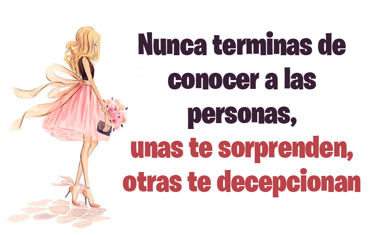 Nunca terminas de conocer a las personas, unas te sorprenden, otras te decepcionan