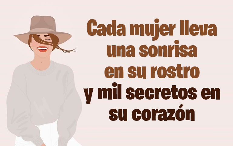 Cada mujer lleva una sonrisa en su rostro y mil secretos en su corazón