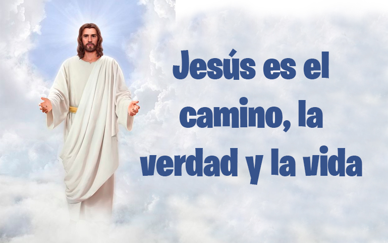 Jesús es el camino, la verdad y la vida...