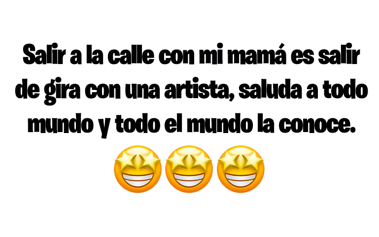 Salir a la calle con mi mamá es salir de gira con una artista, saluda a todo mundo y todo el mundo la conoce