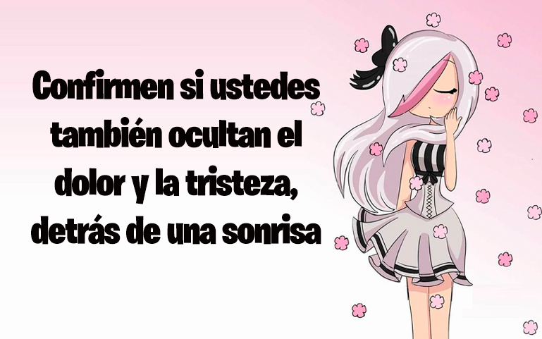 Confirmen si ustedes también ocultan el dolor y la tristeza, detrás de una sonrisa.