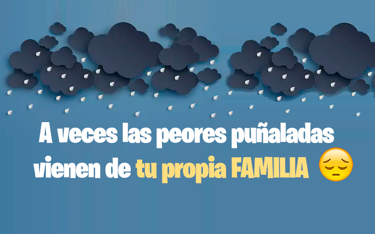 A veces las peores puñaladas vienen de tu propia FAMILIA