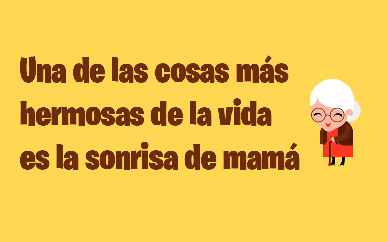 Una de las cosas más hermosas de la vida es la sonrisa de mamá