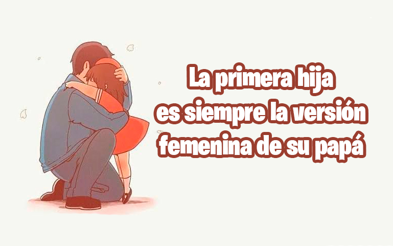 La primera hija es siempre la versión femenina de su papá