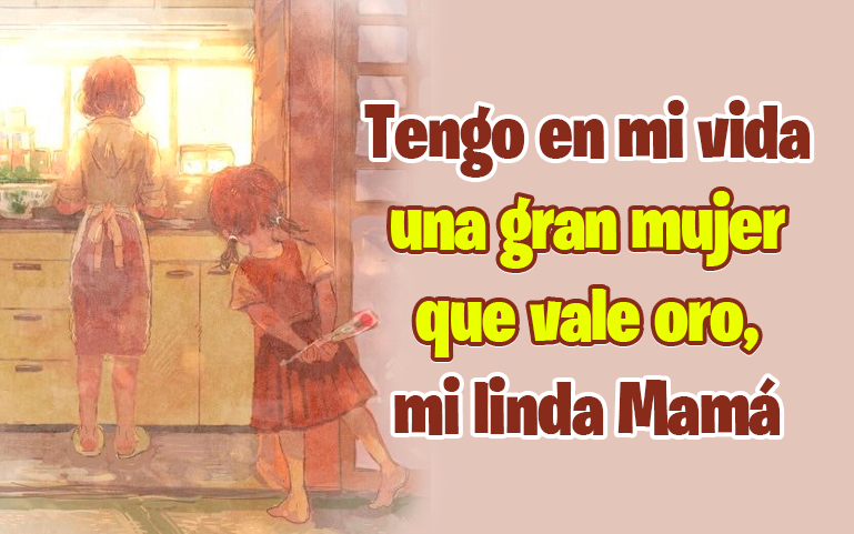 Tengo en mi vida una gran mujer que vale oro, mi linda Mamá