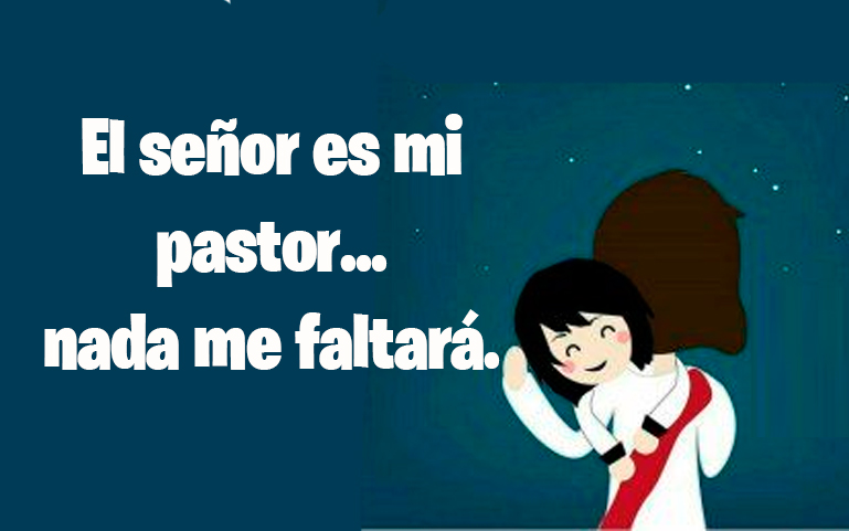 El señor es mi pastor... nada me faltará