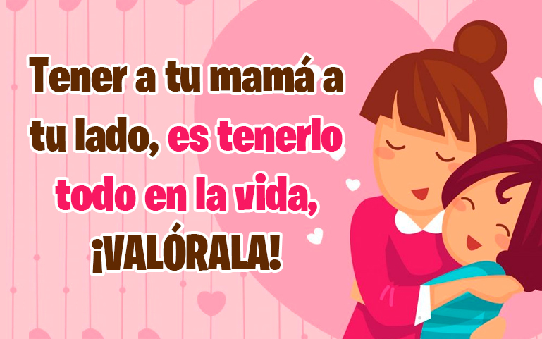 Tener a tu mamá a tu lado, es tenerlo todo en la vida, ¡VALÓRALA!