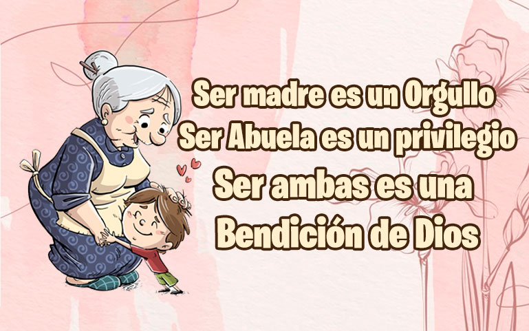 Ser madre es un Orgullo, ser Abuela es un privilegio, ser ambas es una bendición de Dios