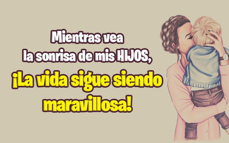 Mientras vea la sonrisa de mis HIJOS, ¡la vida sigue siendo maravillosa!