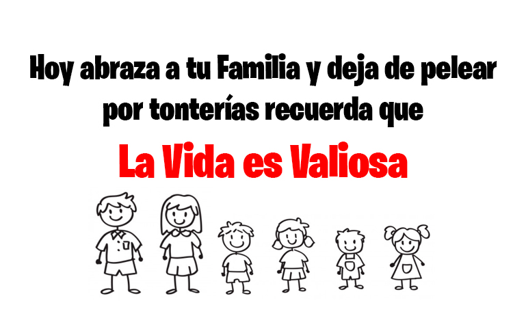 Hoy abraza a tu Familia y deja de pelear por tonterías recuerda que la Vida es valiosa