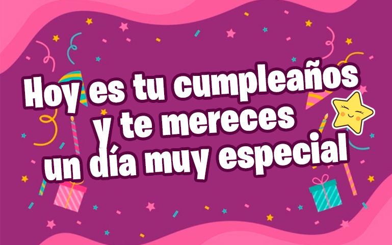 Hoy es tu cumpleaños y te mereces un día muy especial