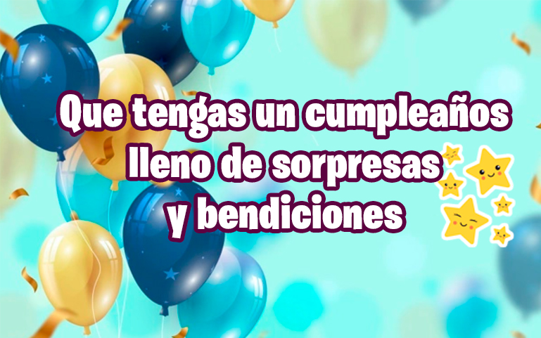 Que tengas un cumpleaño lleno de sorpresas y bendiciones